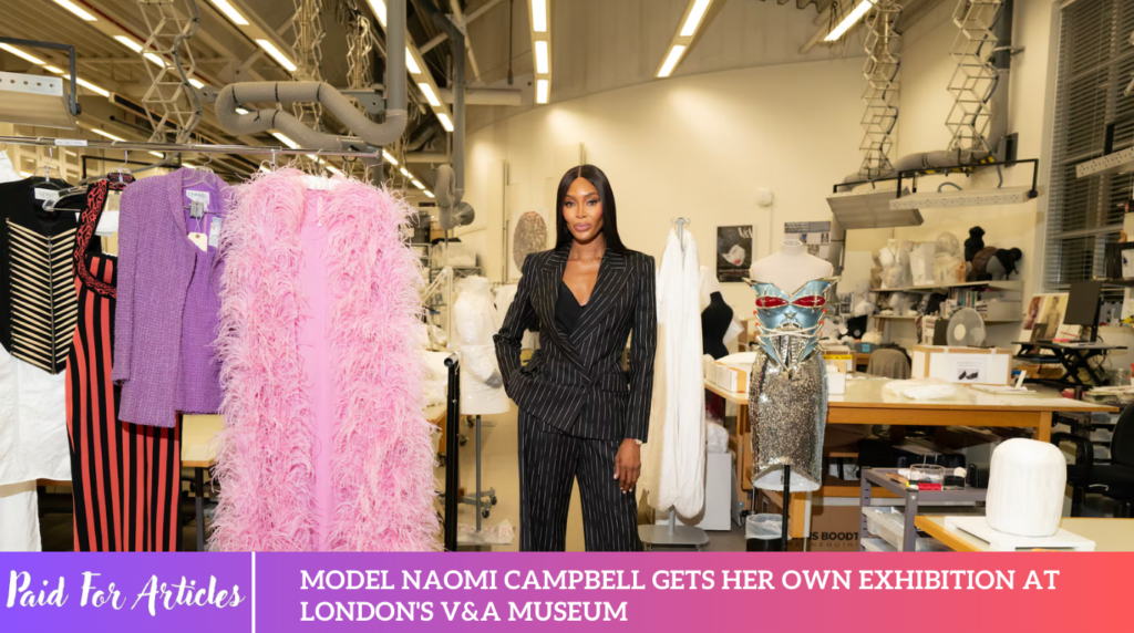 Model Naomi Campbell gets her own exhibition at London's V&A museum